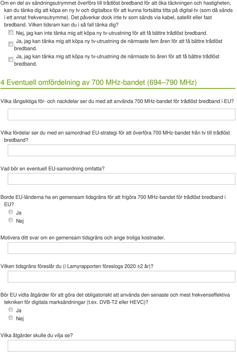 , jag kan inte tänka mig att köpa ny tv-utrustning för att få bättre trådlöst bredband., jag kan tänka mig att köpa ny tv-utrustning de närmaste fem åren för att få bättre trådlöst bredband.