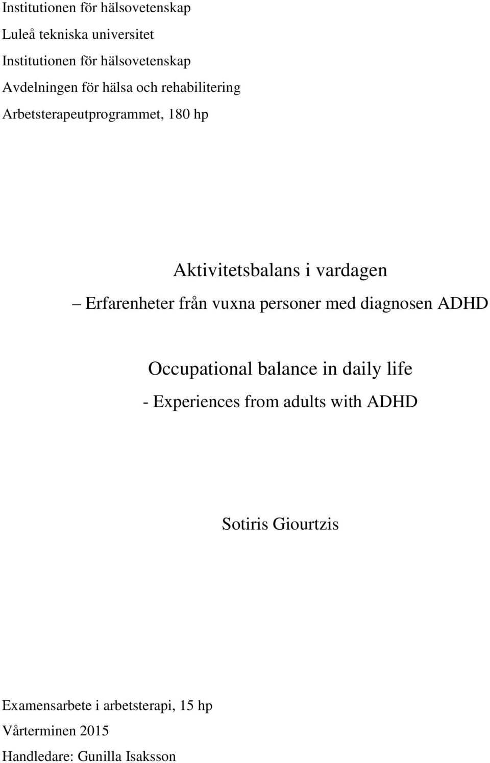 från vuxna personer med diagnosen ADHD Occupational balance in daily life - Experiences from adults with