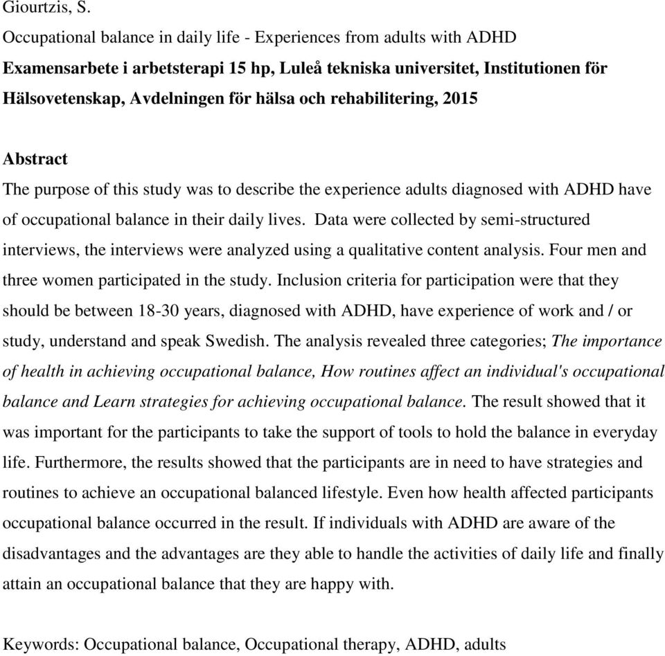 rehabilitering, 2015 Abstract The purpose of this study was to describe the experience adults diagnosed with ADHD have of occupational balance in their daily lives.