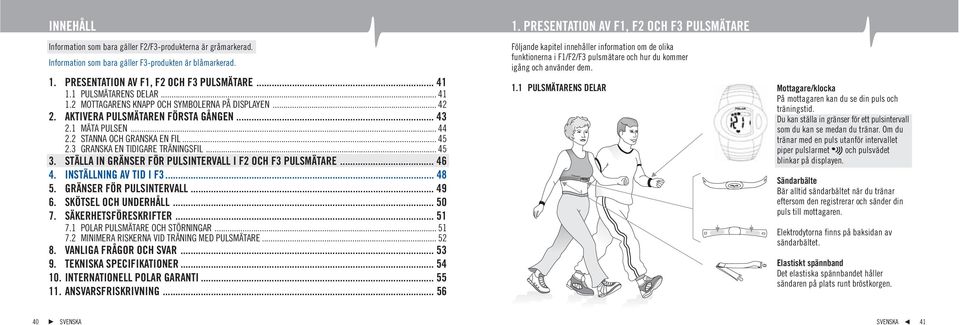 3 GRANSKA EN TIDIGARE TRÄNINGSFIL... 45 3. STÄLLA IN GRÄNSER FÖR PULSINTERVALL I F2 OCH F3 PULSMÄTARE... 46 4. INSTÄLLNING AV TID I F3... 48 5. GRÄNSER FÖR PULSINTERVALL... 49 6.