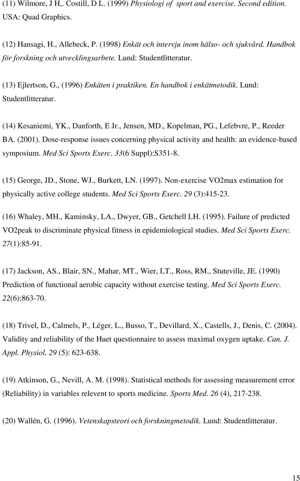 , Danforth, E Jr., Jensen, MD., Kopelman, PG., Lefebvre, P., Reeder BA. (2001). Dose-response issues concerning physical activity and health: an evidence-based symposium. Med Sci Sports Exerc.