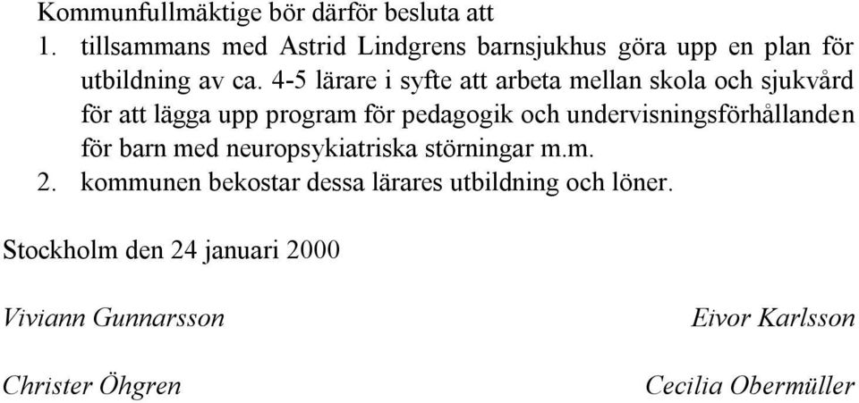 4-5 lärare i syfte att arbeta mellan skola och sjukvård för att lägga upp program för pedagogik och