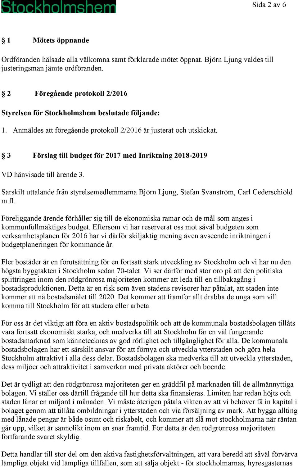 Särskilt uttalande från styrelsemedlemmarna Björn Ljung, Stefan Svanström, Carl Cederschiöld m.fl.