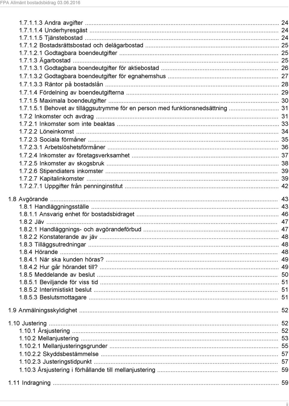 .. 29 1.7.1.5 Maximala boendeutgifter... 30 1.7.1.5.1 Behovet av tilläggsutrymme för en person med funktionsnedsättning... 31 1.7.2 Inkomster och avdrag... 31 1.7.2.1 Inkomster som inte beaktas... 33 1.