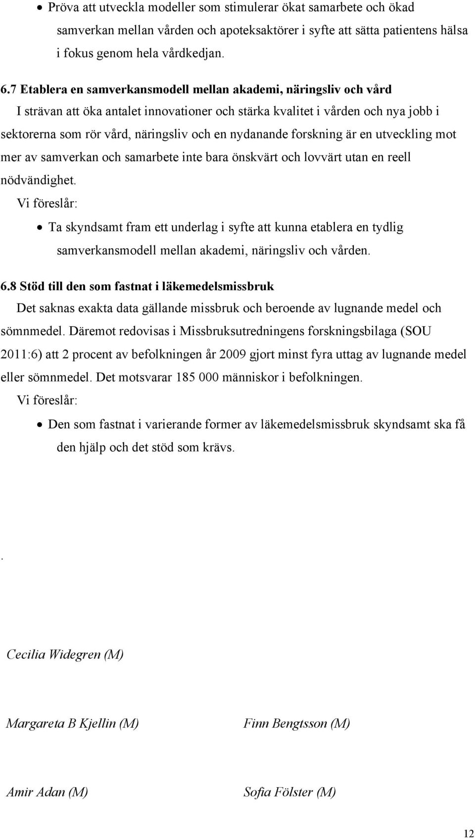 nydanande forskning är en utveckling mot mer av samverkan och samarbete inte bara önskvärt och lovvärt utan en reell nödvändighet.