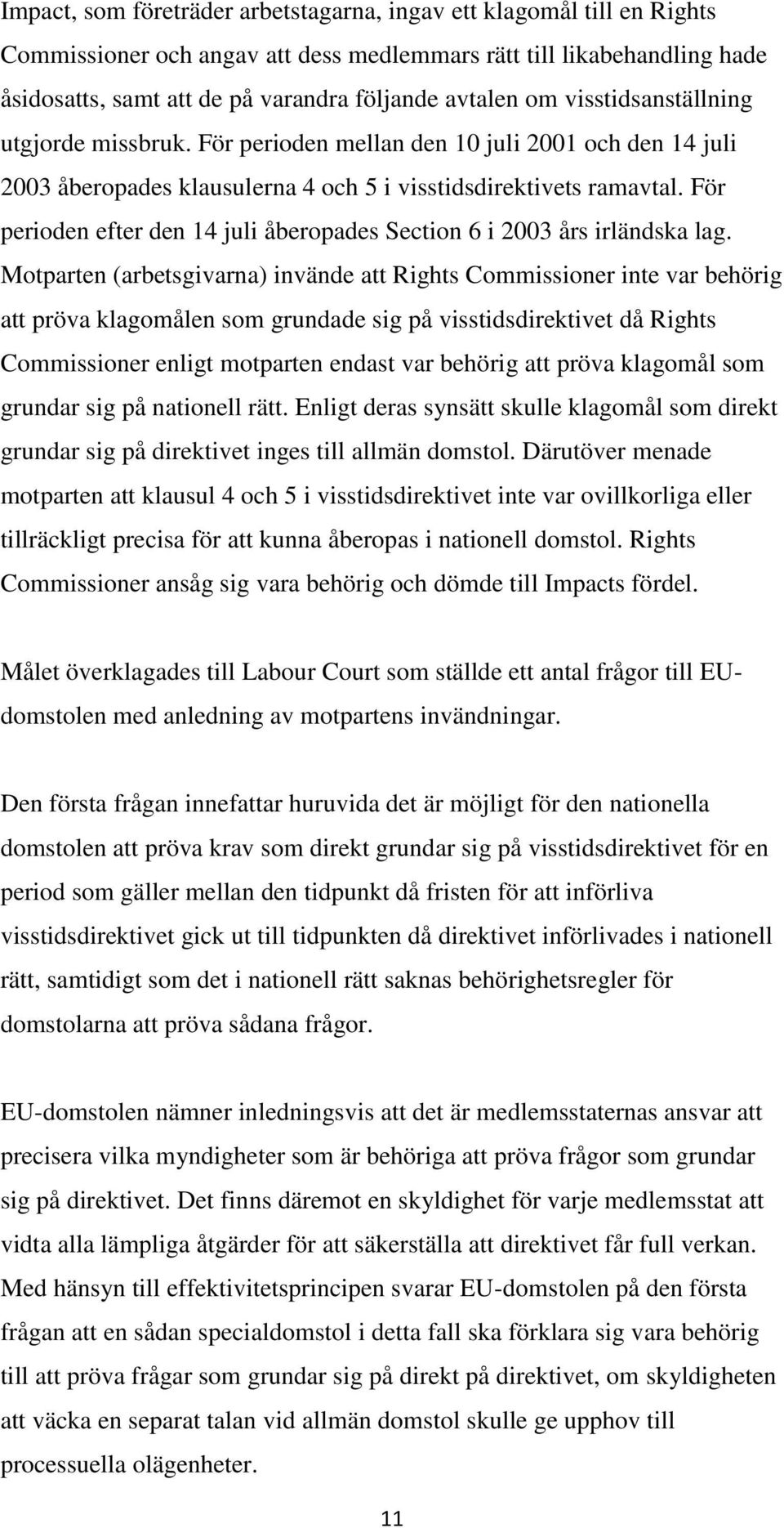 För perioden efter den 14 juli åberopades Section 6 i 2003 års irländska lag.