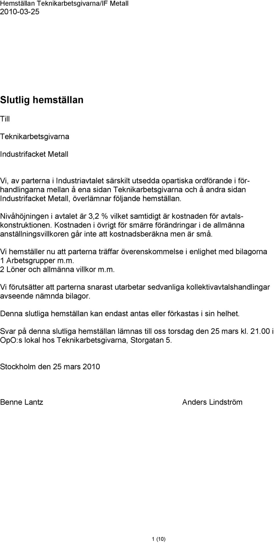 Kostnaden i övrigt för smärre förändringar i de allmänna anställningsvillkoren går inte att kostnadsberäkna men är små.