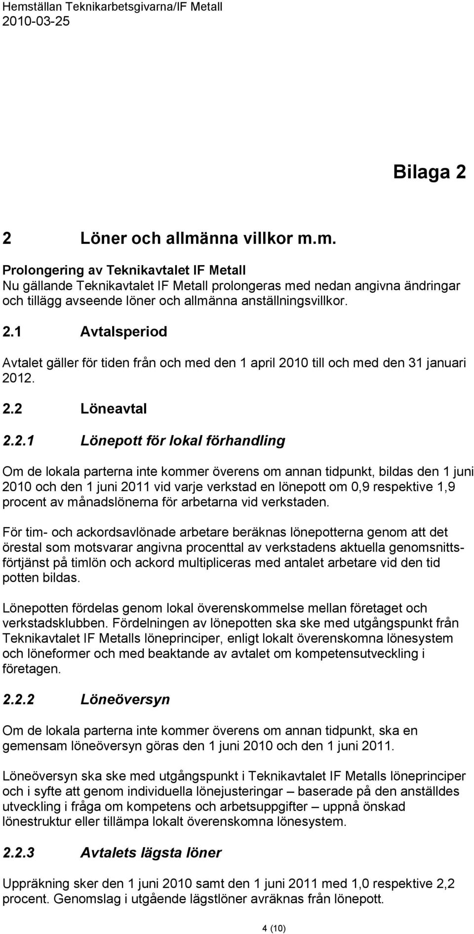 1 Avtalsperiod Avtalet gäller för tiden från och med den 1 april 20