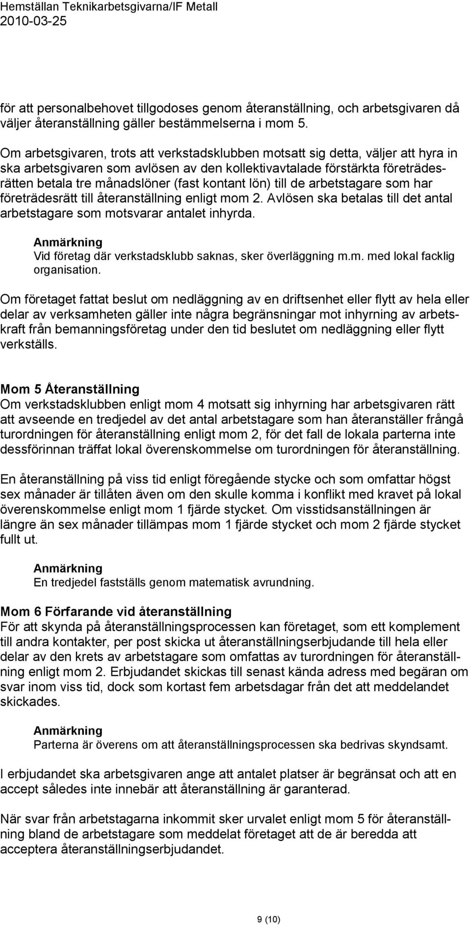 kontant lön) till de arbetstagare som har företrädesrätt till återanställning enligt mom 2. Avlösen ska betalas till det antal arbetstagare som motsvarar antalet inhyrda.