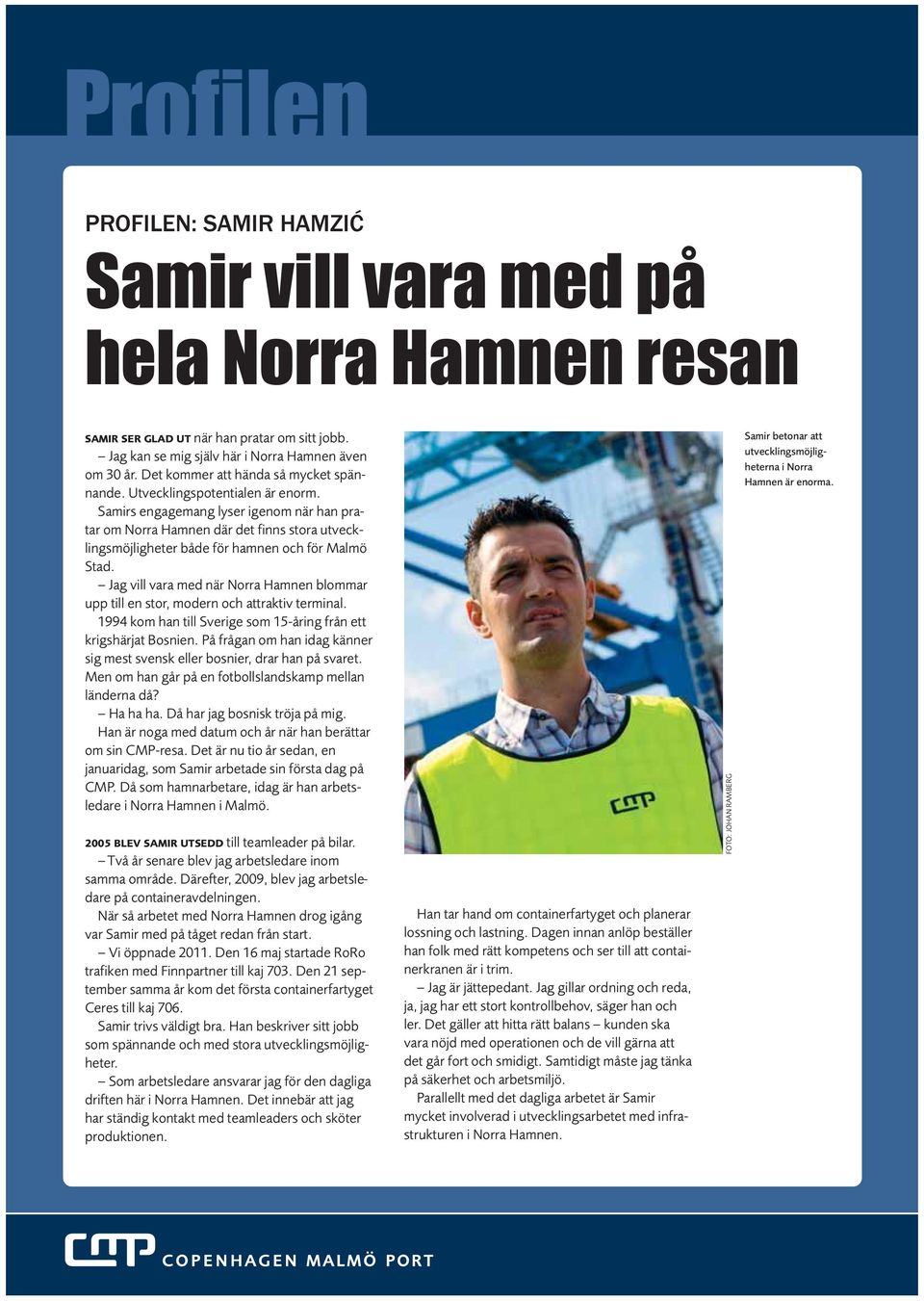 Samirs engagemang lyser igenom när han pratar om Norra Hamnen där det finns stora utvecklingsmöjligheter både för hamnen och för Malmö Stad.
