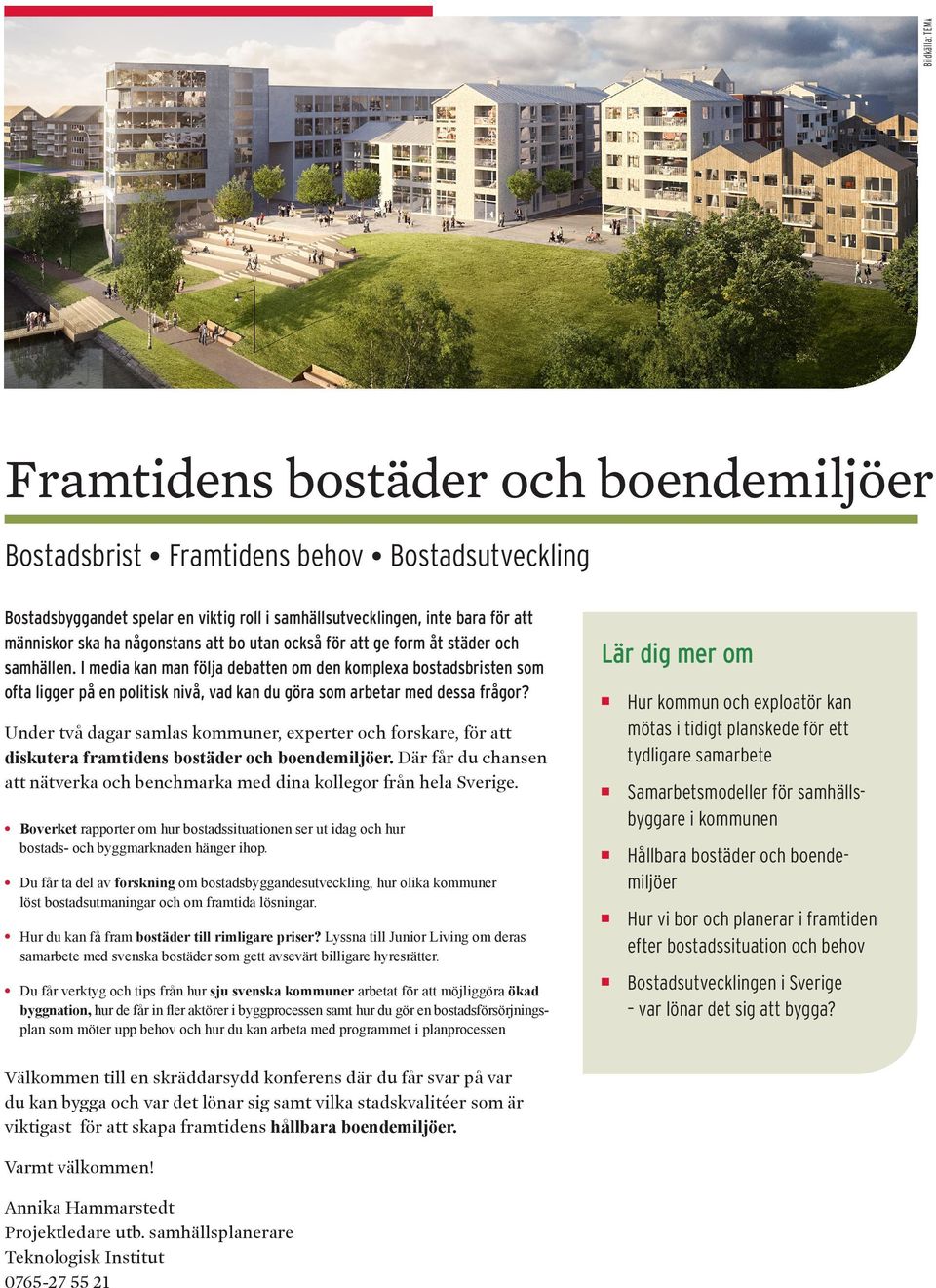 I media kan man följa debatten om den komplexa bostadsbristen som ofta ligger på en politisk nivå, vad kan du göra som arbetar med dessa frågor?