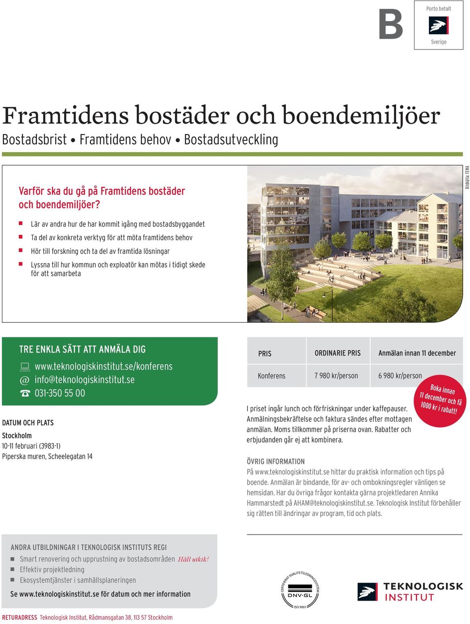 kommun och exploatör kan mötas i tidigt skede för att samarbeta TRE ENKLA SÄTT ATT ANMÄLA DIG www.teknologiskinstitut.se/konferens @ info@teknologiskinstitut.