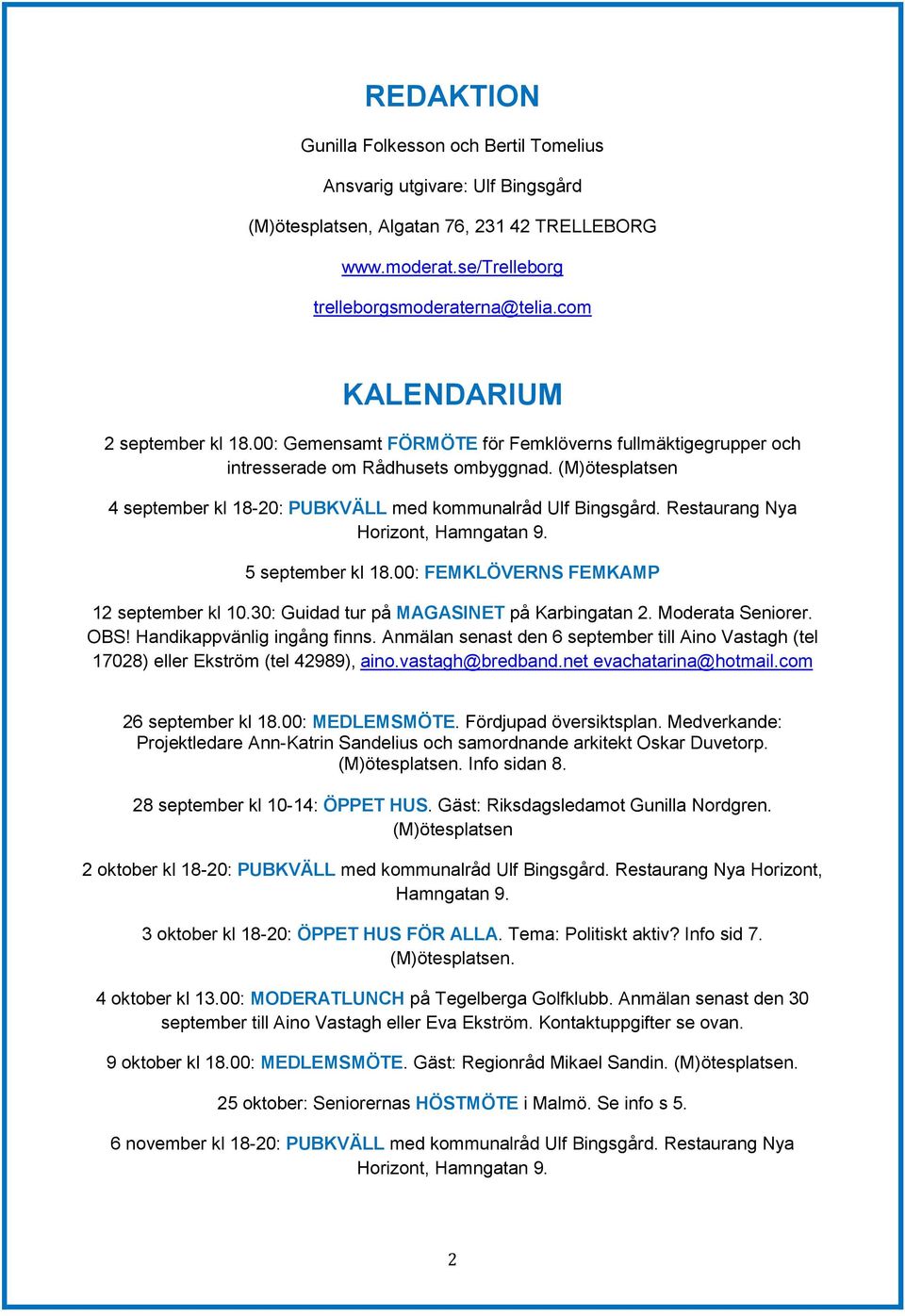 (M)ötesplatsen 4 september kl 18-20: PUBKVÄLL med kommunalråd Ulf Bingsgård. Restaurang Nya Horizont, Hamngatan 9. 5 september kl 18.00: FEMKLÖVERNS FEMKAMP 12 september kl 10.