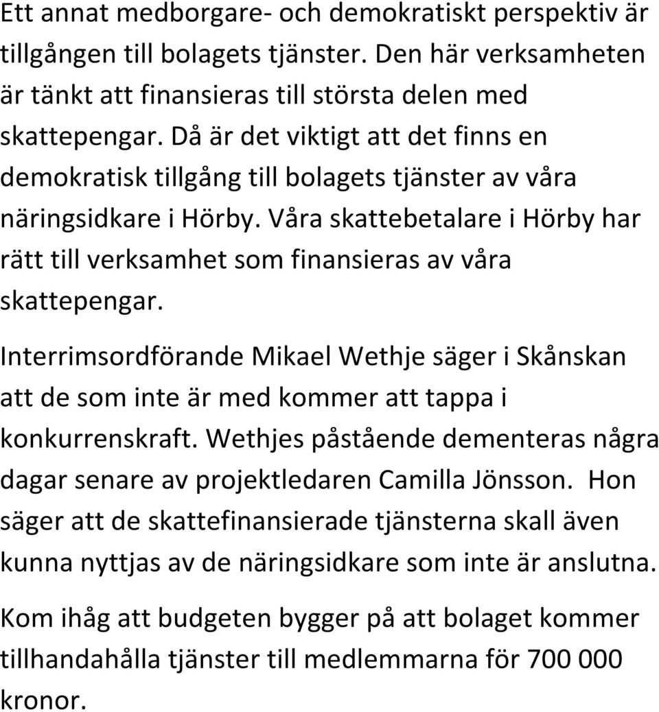 Våra skattebetalare i Hörby har rätt till verksamhet som finansieras av våra skattepengar.