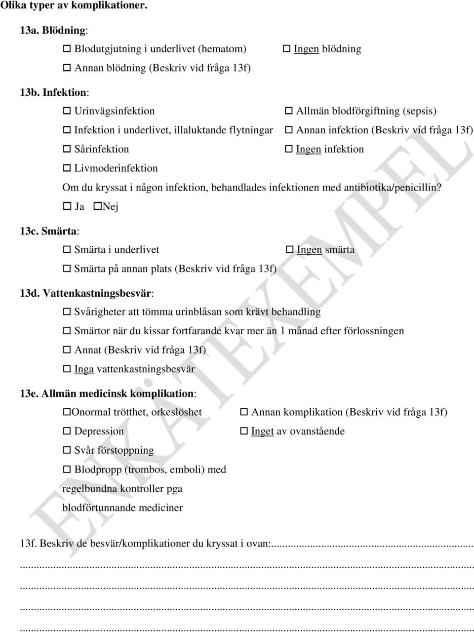 du kryssat i någon infektion, behandlades infektionen med antibiotika/penicillin? Nej 13c. Smärta: Smärta i underlivet Smärta på annan plats (Beskriv vid fråga 13f) Ingen smärta 13d.