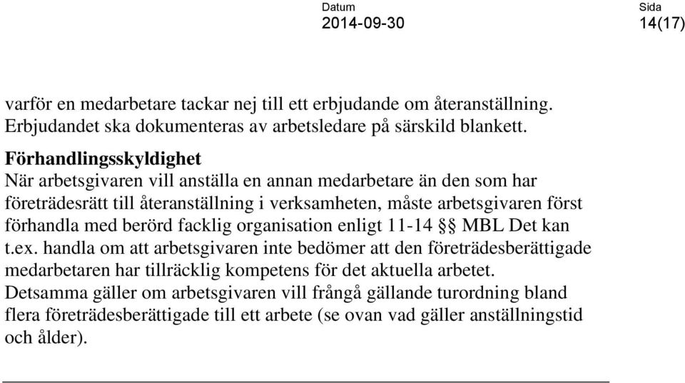 förhandla med berörd facklig organisation enligt 11-14 MBL Det kan t.ex.
