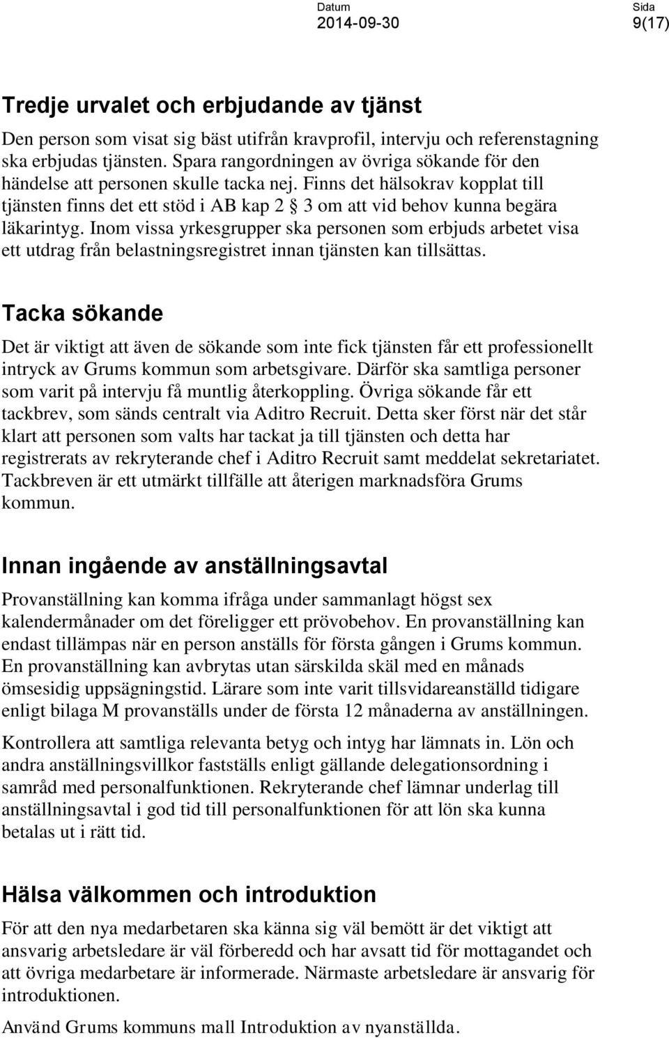 Finns det hälsokrav kopplat till tjänsten finns det ett stöd i AB kap 2 3 om att vid behov kunna begära läkarintyg.