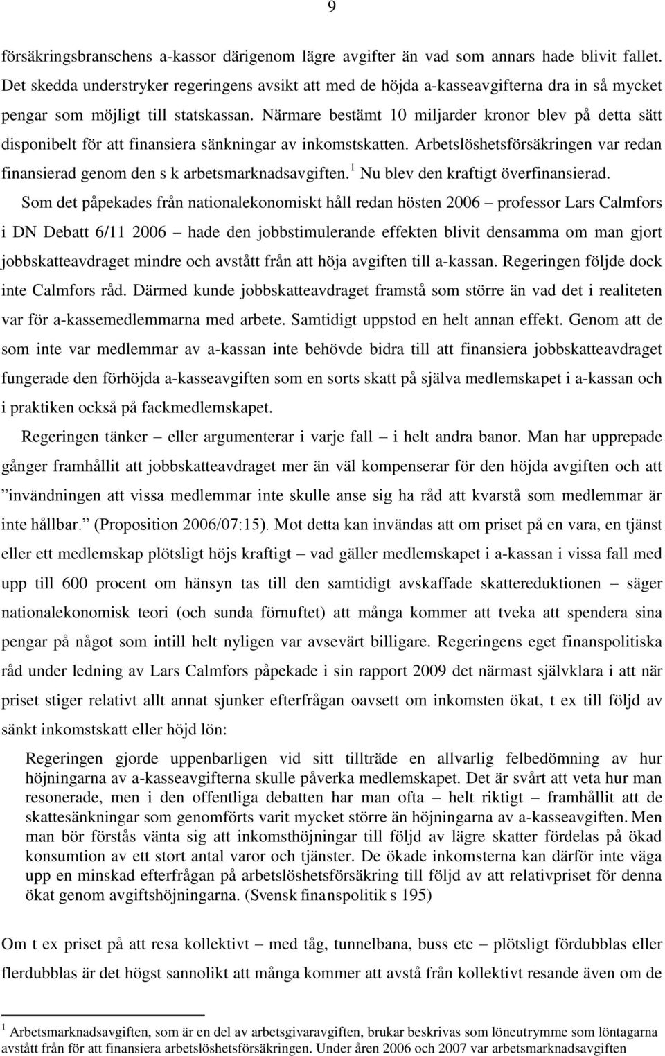Närmare bestämt 10 miljarder kronor blev på detta sätt disponibelt för att finansiera sänkningar av inkomstskatten.