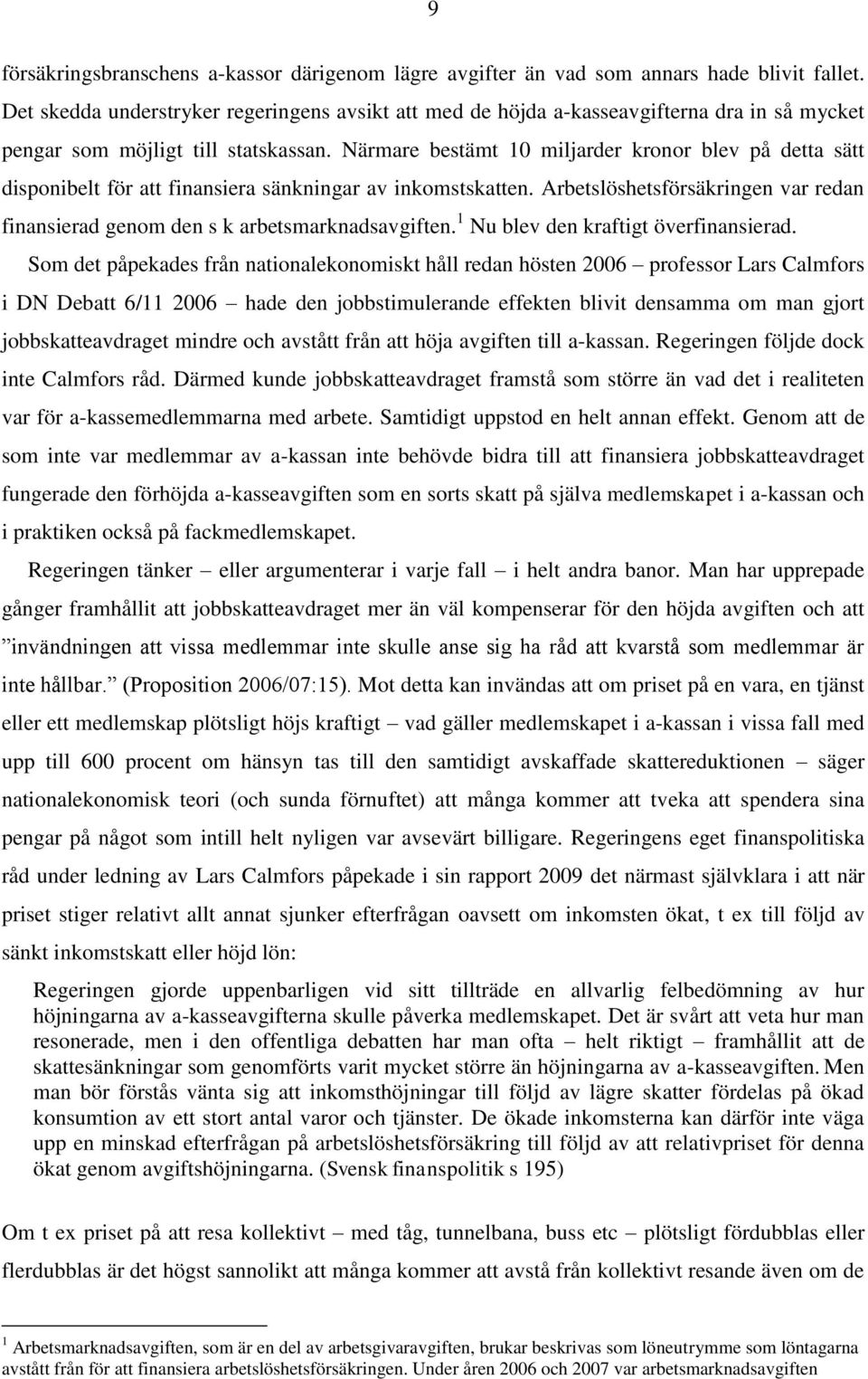 Närmare bestämt 10 miljarder kronor blev på detta sätt disponibelt för att finansiera sänkningar av inkomstskatten.