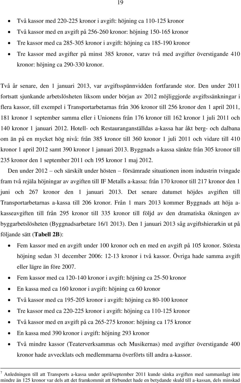 Två år senare, den 1 januari 2013, var avgiftsspännvidden fortfarande stor.