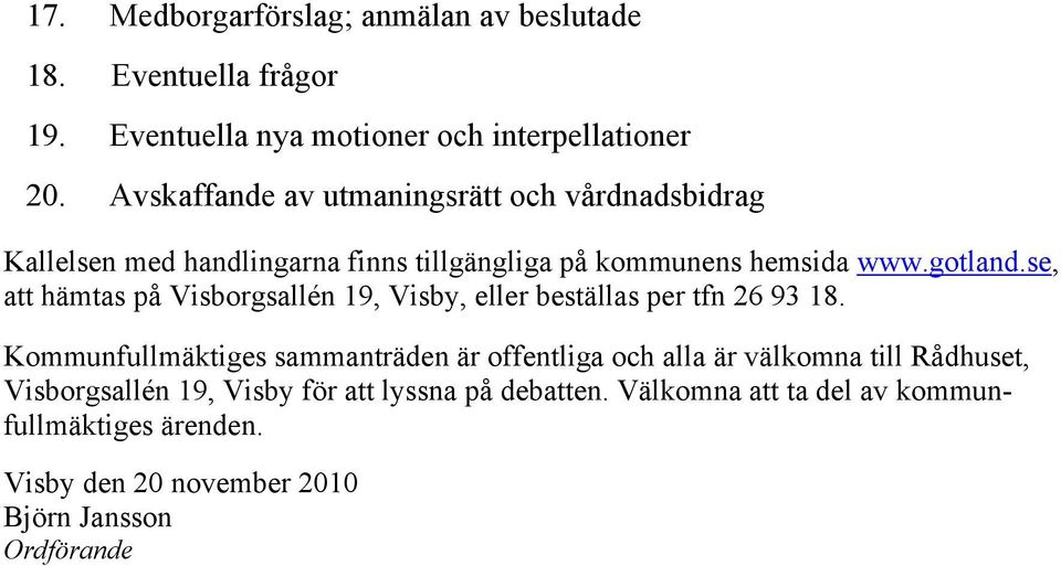 se, att hämtas på Visborgsallén 19, Visby, eller beställas per tfn 26 93 18.