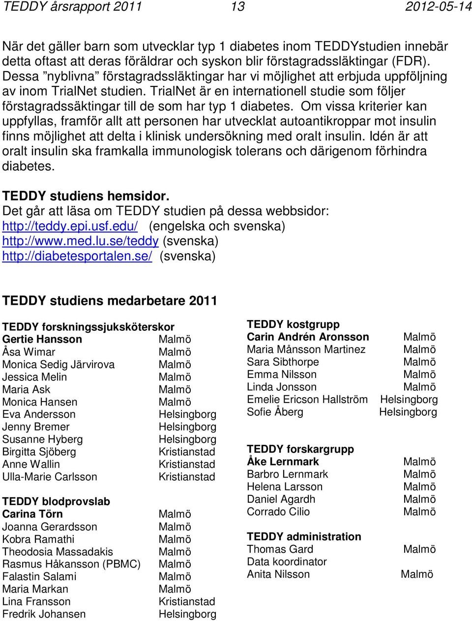 TrialNet är en internationell studie som följer förstagradssäktingar till de som har typ 1 diabetes.