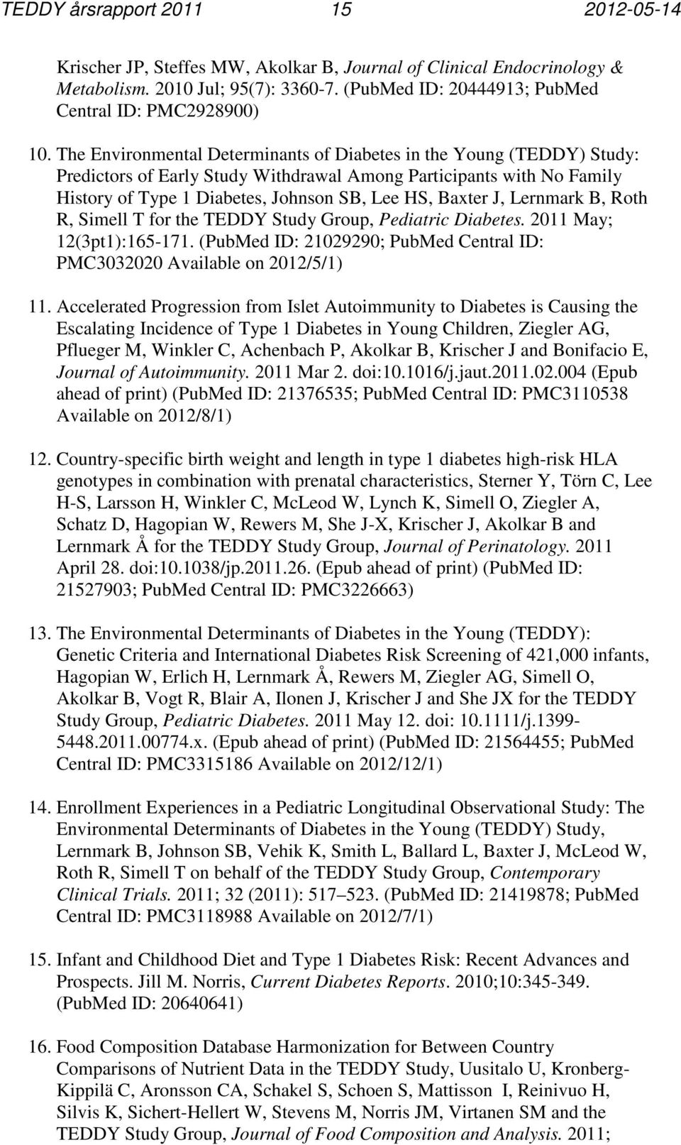 The Environmental Determinants of Diabetes in the Young (TEDDY) Study: Predictors of Early Study Withdrawal Among Participants with No Family History of Type 1 Diabetes, Johnson SB, Lee HS, Baxter J,