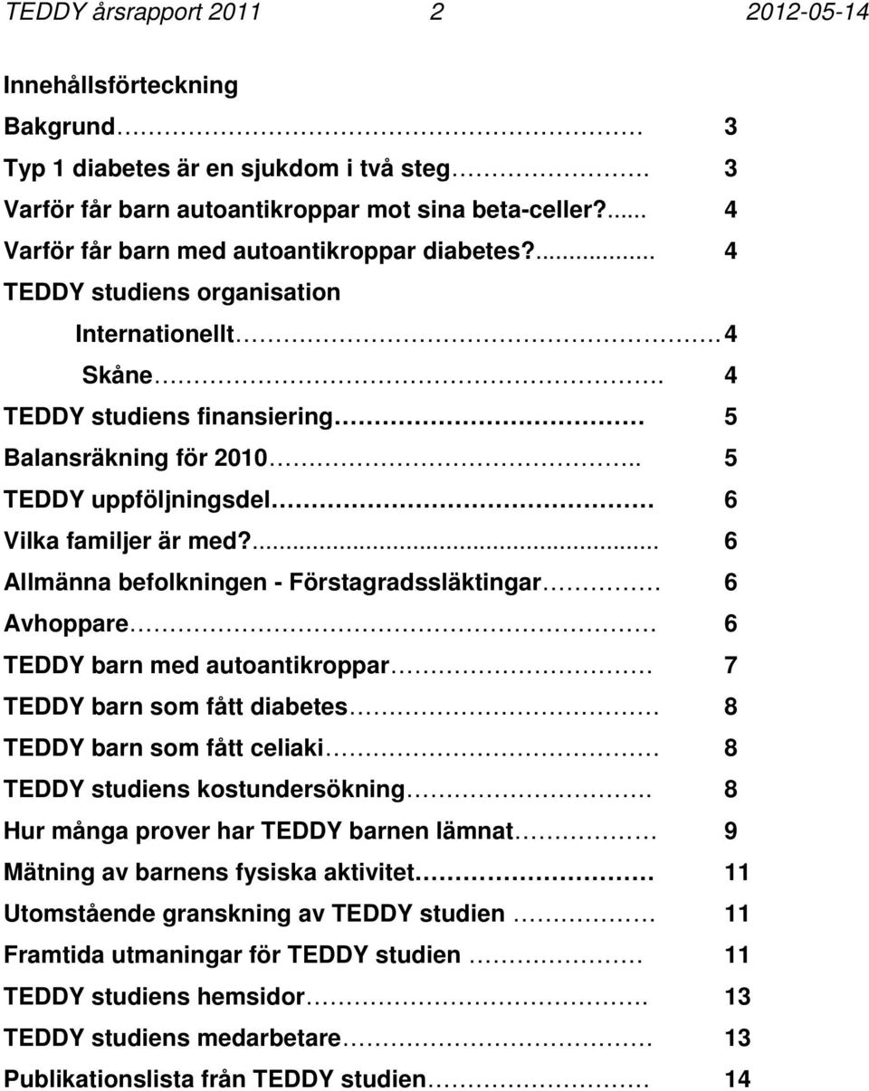 . 5 TEDDY uppföljningsdel 6 Vilka familjer är med?