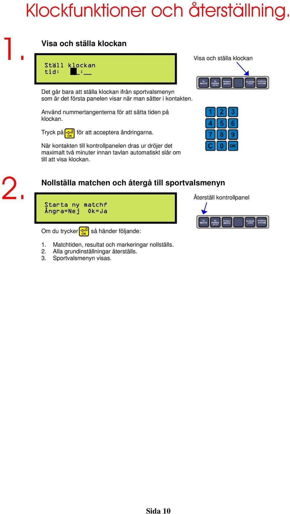 kontakten. Använd nummertangenterna för att sätta tiden på klockan. för att acceptera ändringarna.