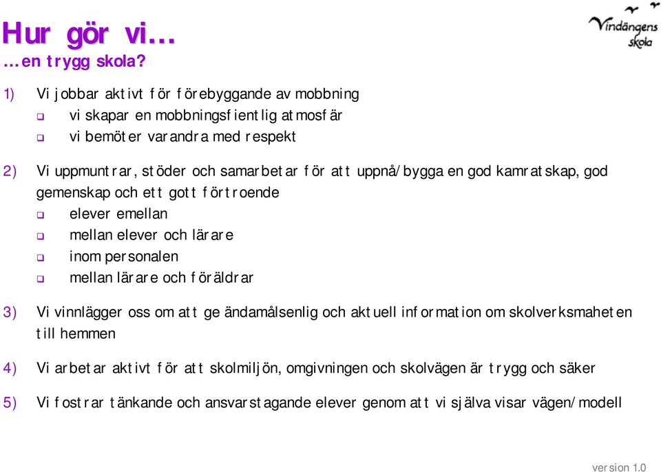 samarbetar för att uppnå/bygga en god kamratskap, god gemenskap och ett gott förtroende elever emellan mellan elever och lärare inom personalen mellan