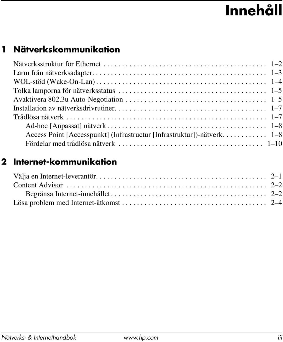 ..................................... 1 5 Installation av nätverksdrivrutiner......................................... 1 7 Trådlösa nätverk...................................................... 1 7 Ad-hoc [Anpassat] nätverk.