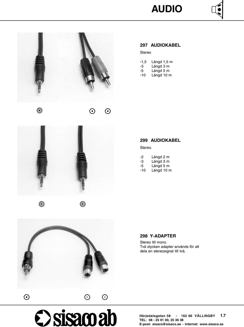 -2 Längd 2 m -3 Längd 3 m -5 Längd 5 m -10 Längd 10 m 298 Y-ADAPTER Stereo