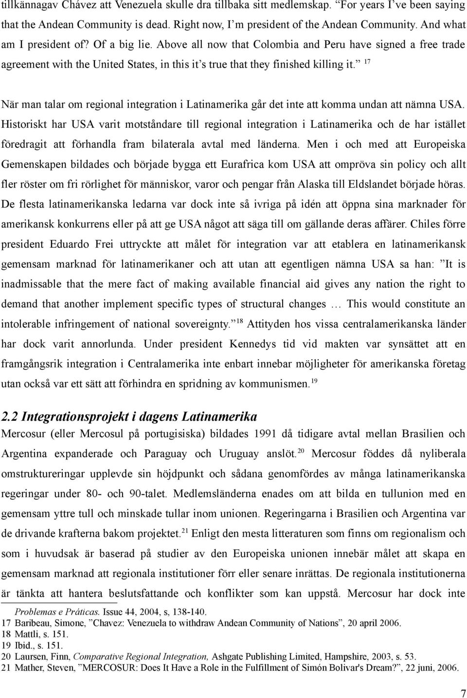 17 När man talar om regional integration i Latinamerika går det inte att komma undan att nämna USA.
