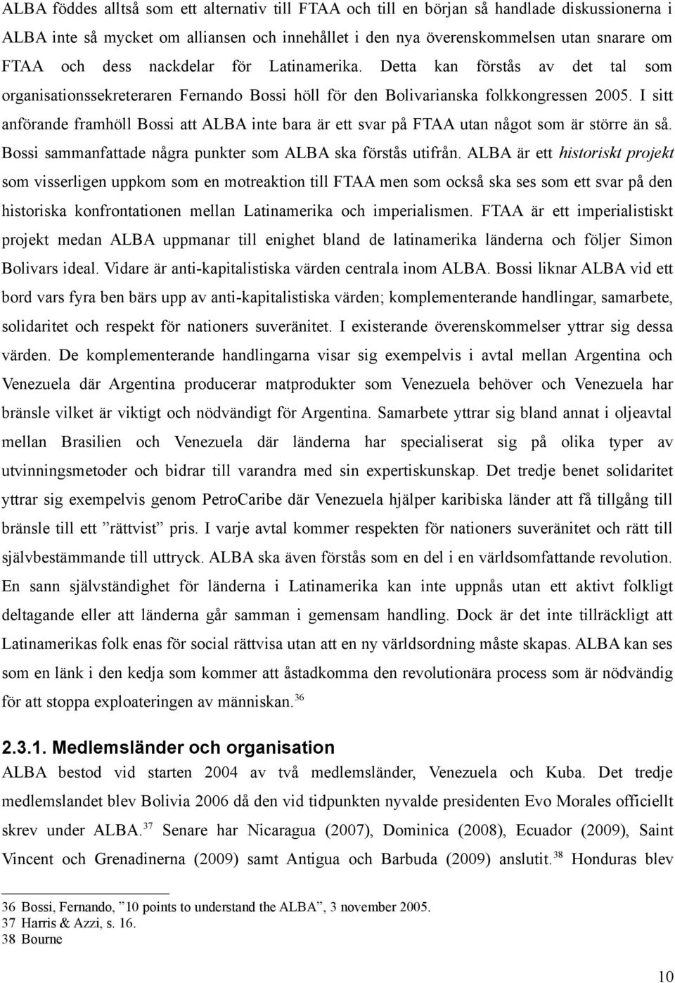 I sitt anförande framhöll Bossi att ALBA inte bara är ett svar på FTAA utan något som är större än så. Bossi sammanfattade några punkter som ALBA ska förstås utifrån.