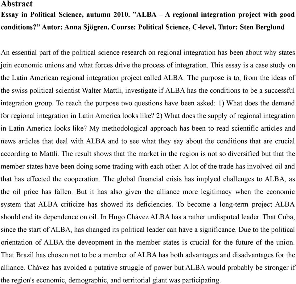 drive the process of integration. This essay is a case study on the Latin American regional integration project called ALBA.