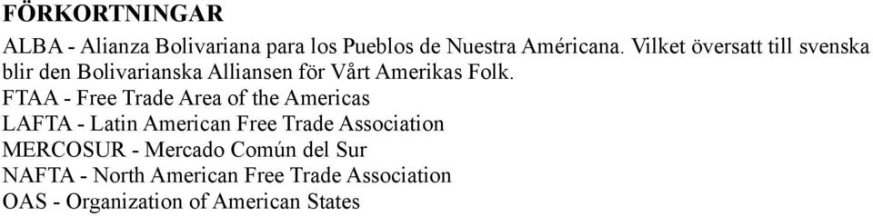 FTAA - Free Trade Area of the Americas LAFTA - Latin American Free Trade Association