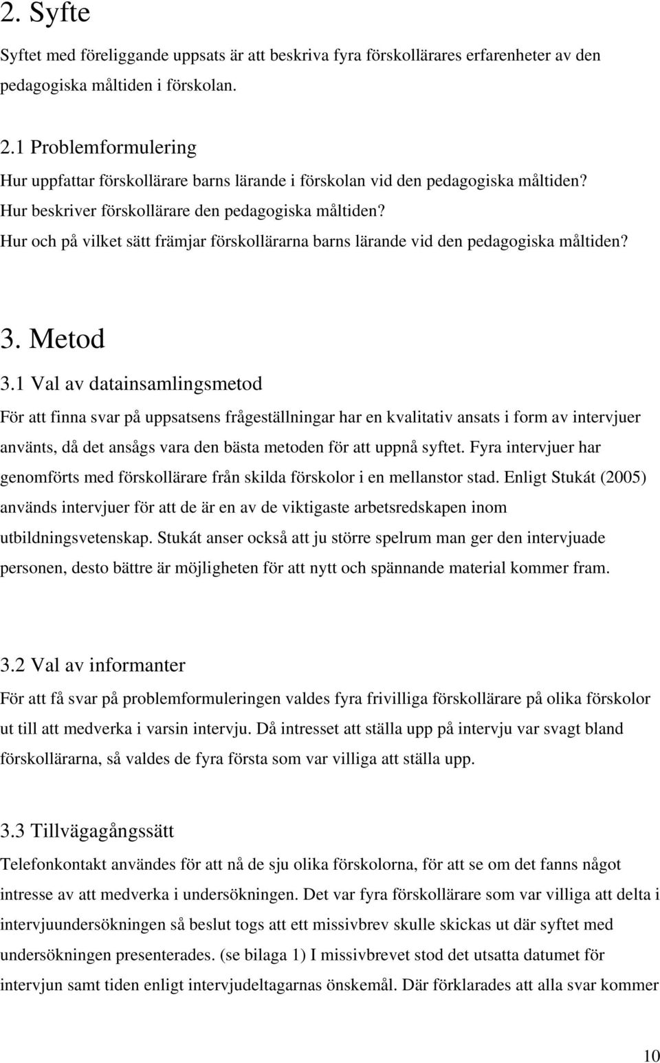 Hur och på vilket sätt främjar förskollärarna barns lärande vid den pedagogiska måltiden? 3. Metod 3.