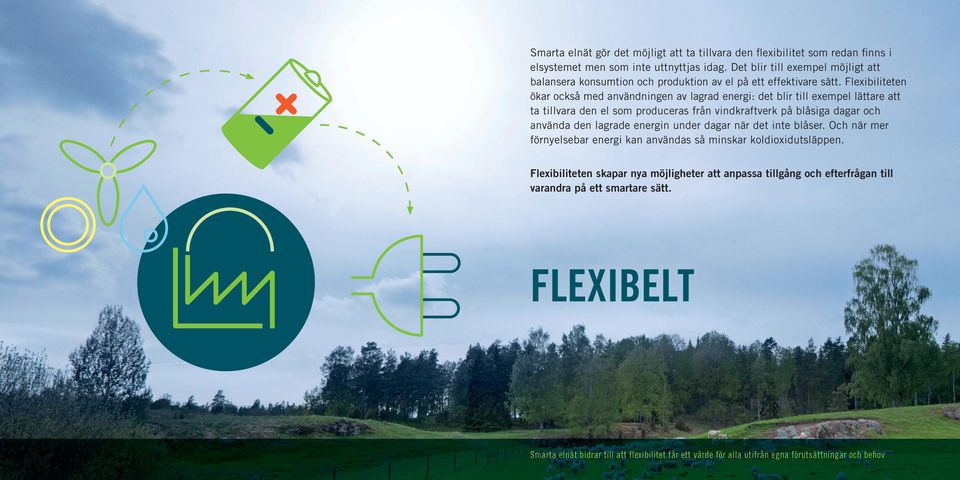 Flexibiliteten ökar också med användningen av lagrad energi: det blir till exempel lättare att ta tillvara den el som produceras från vindkraftverk på blåsiga dagar och använda den