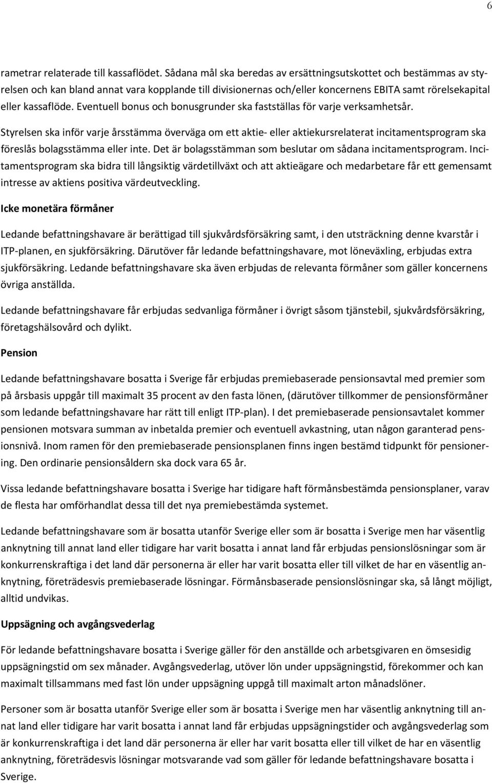 Eventuell bonus och bonusgrunder ska fastställas för varje verksamhetsår.