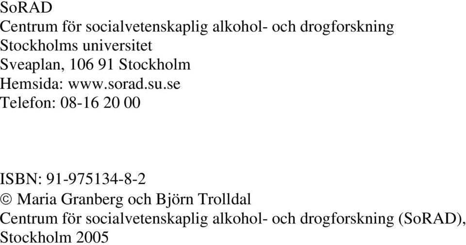 se Telefon: 08-16 20 00 ISBN: 91-975134-8-2 Maria Granberg och Björn