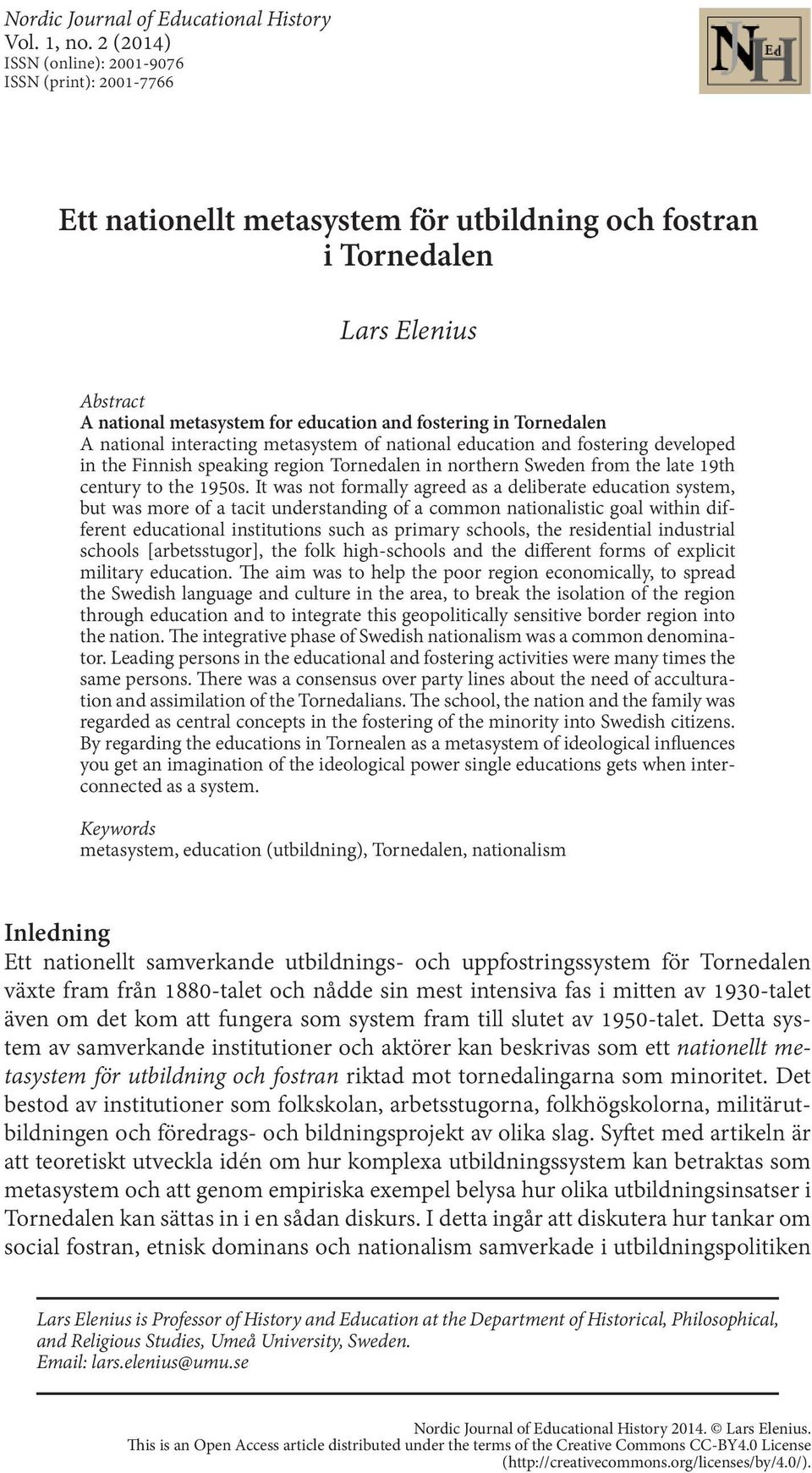 Tornedalen A national interacting metasystem of national education and fostering developed in the Finnish speaking region Tornedalen in northern Sweden from the late 19th century to the 1950s.