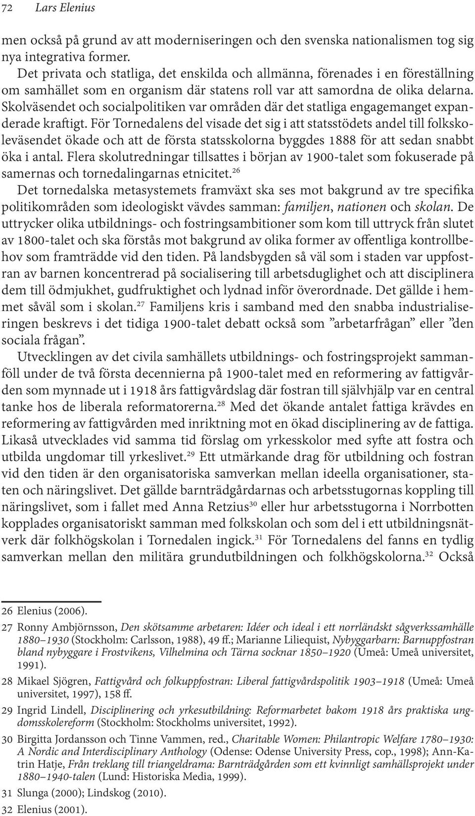 Skolväsendet och socialpolitiken var områden där det statliga engagemanget expanderade kraftigt.