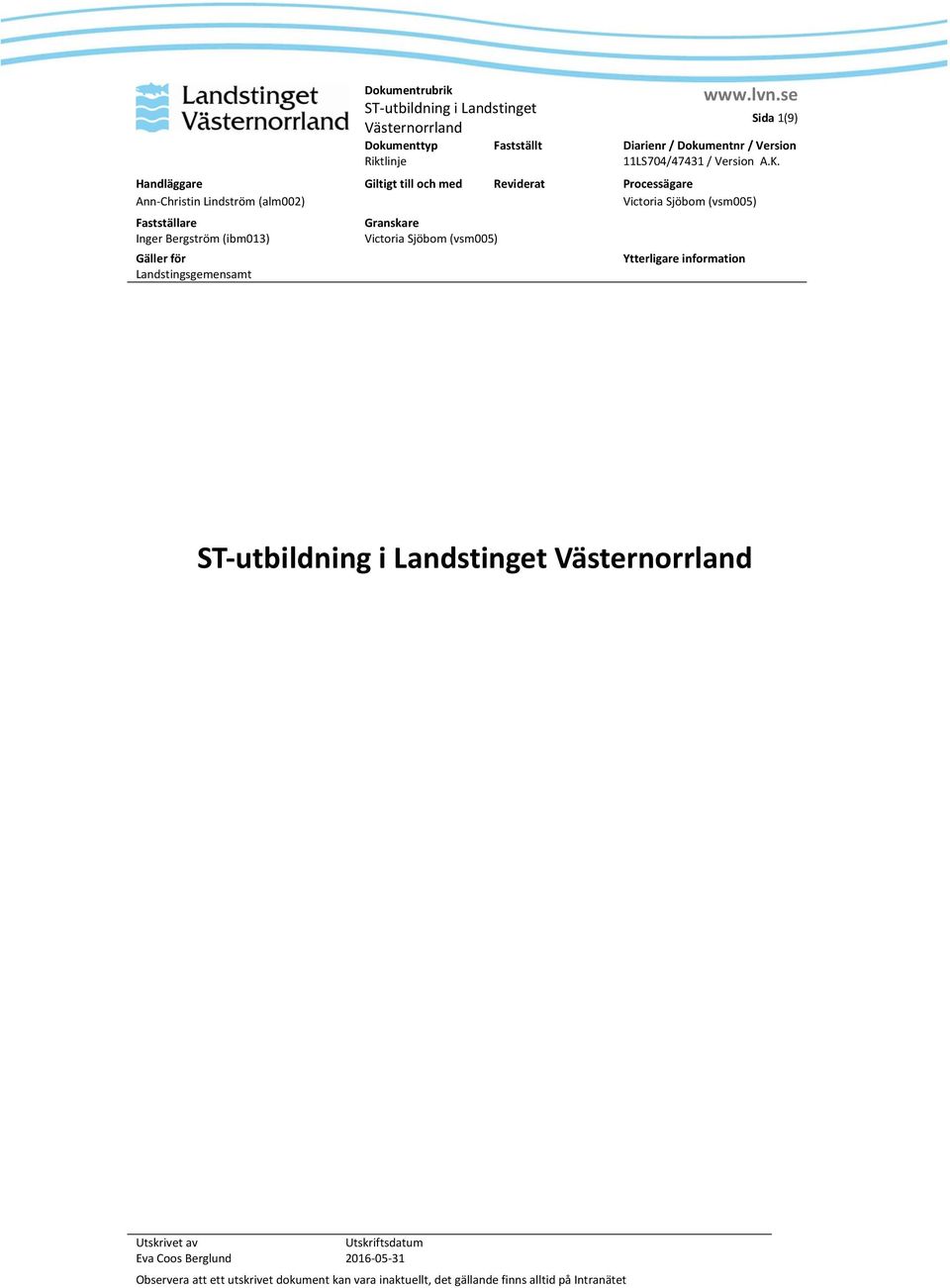 (vsm005) Fastställare Inger Bergström (ibm013) Gäller för