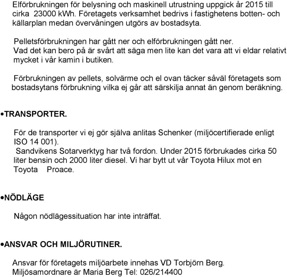 Vad det kan bero på är svårt att säga men lite kan det vara att vi eldar relativt mycket i vår kamin i butiken.