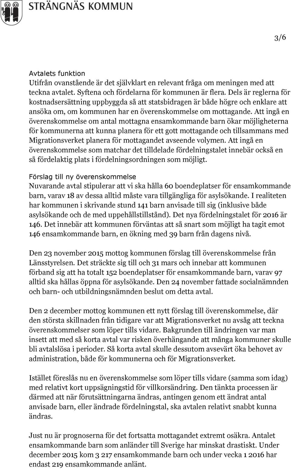 Att ingå en överenskommelse om antal mottagna ensamkommande barn ökar möjligheterna för kommunerna att kunna planera för ett gott mottagande och tillsammans med Migrationsverket planera för