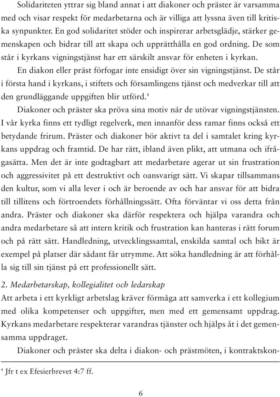 De som står i kyrkans vigningstjänst har ett särskilt ansvar för enheten i kyrkan. En diakon eller präst förfogar inte ensidigt över sin vigningstjänst.