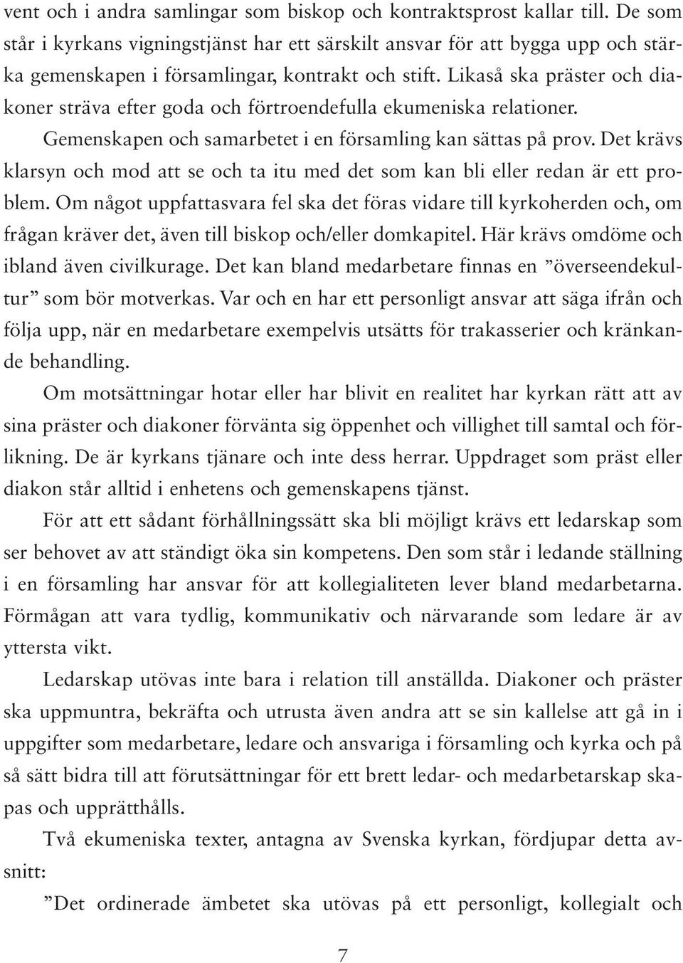 Likaså ska präster och diakoner sträva efter goda och förtroendefulla ekumeniska relationer. Gemenskapen och samarbetet i en församling kan sättas på prov.