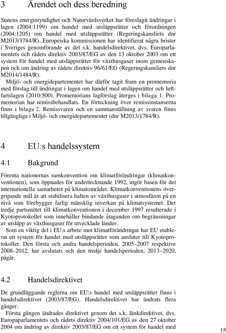 Europarlamentets och rådets direktiv 2003/87/EG av den 13 oktober 2003 om ett system för handel med utsläppsrätter för växthusgaser inom gemenskapen och om ändring av rådets direktiv 96/61/EG