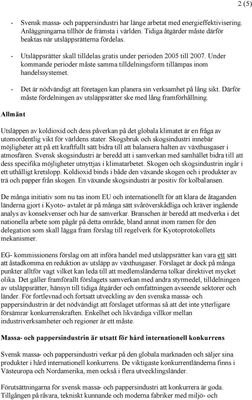 - Det är nödvändigt att företagen kan planera sin verksamhet på lång sikt. Därför måste fördelningen av utsläppsrätter ske med lång framförhållning.