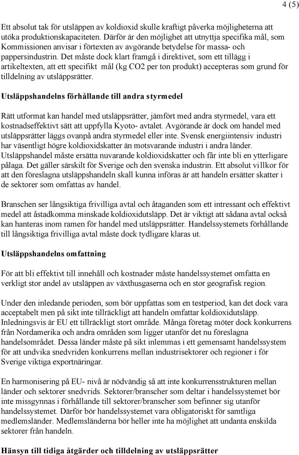 Det måste dock klart framgå i direktivet, som ett tillägg i artikeltexten, att ett specifikt mål (kg CO2 per ton produkt) accepteras som grund för tilldelning av utsläppsrätter.